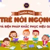 Trẻ nói ngọng và biện pháp khắc phục hiệu quả