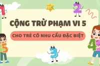 Cộng trừ phạm vi 5 cho trẻ có nhu cầu đặc biệt