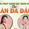 Giải pháp chăm sóc hoàn hảo cho làn da dầu