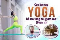Các bài tập Yoga hỗ trợ tăng cơ, giảm mỡ (Phần 1)