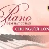 Piano đệm hát cơ bản cho người lớn
