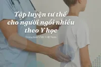Tập luyện cải thiện tư thế cho người ngồi nhiều