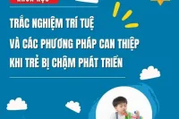 Trắc nghiệm Trí tuệ và các phương pháp can thiệp khi trẻ bị chậm phát triển