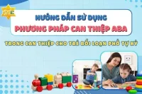 Hướng dẫn sử dụng phương pháp can thiệp ABA trong can thiệp cho trẻ rối loạn phổ tự kỷ