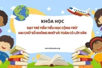 Dạy trẻ tiền tiểu học cộng trừ hai chữ số không nhớ và toán có lời văn