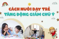 Cách nuôi dạy trẻ tăng động giảm chú ý